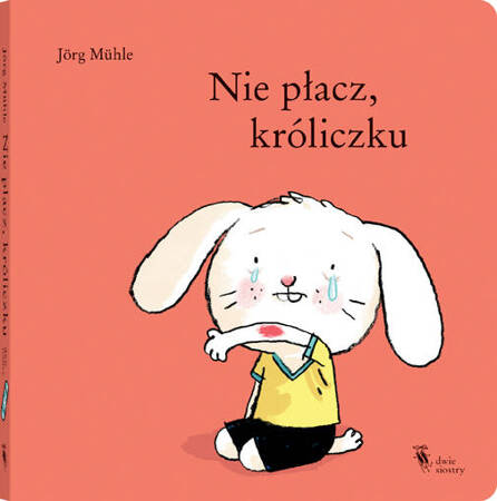 Nie płacz, króliczku